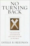 No Turning Back: The History of Feminism and the Future of Women - Estelle B. Freedman