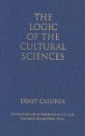 The Logic of the Cultural Sciences: Five Studies (Cassirer Lectures) - Ernst Cassirer, S.G. Lofts