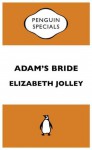 Adam's Bride: : Penguin Specials - Elizabeth Jolley