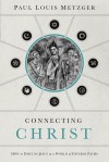 Connecting Christ: How to Discuss Jesus in a World of Diverse Paths - Paul Louis Metzger, Tom Parks