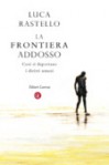 La frontiera addosso - Luca Rastello