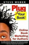 Plug Your Book! Online Book Marketing for Authors, Book Publicity through Social Networking - Steve Weber