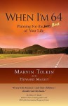 When I'm 64: Planning for the Best of Your Life - Marvin Tolkin, Howard Massey