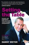 Setting The Table Lessons And Inspirations From One Of The World's Leading Entrepreneurs - Danny Meyer