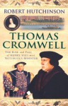 Thomas Cromwell: The Rise and Fall of Henry VIII's most Notorious Minister - Robert Hutchinson