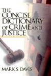 The Concise Dictionary of Crime and Justice - Mark Davis