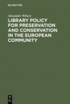 Library Policy for Preservation and Conservation in the European Community - Alex Wilson, Commission of the European Communities