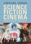 Science Fiction Cinema: Between Fantasy and Reality - Christine Cornea