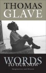 Words to Our Now: Imagination and Dissent - Thomas Glave