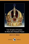 The Empire of Austria: Its Rise and Present Power - John S.C. Abbott