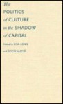 The Politics of Culture in the Shadow of Capital - Lisa Lowe, David Lloyd