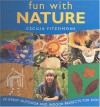 Fun with Nature: 50 Great Outdoor and Indoor Projects for Kids - Cecilia Fitzsimons