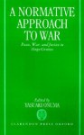 A Normative Approach to War: Peace, War, and Justice in Hugo Grotius - Yasuaki Onuma