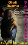 Pee Perverts: Wet Jeans - Abigail Thornton