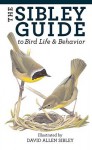 The Sibley Guide to Bird Life and Behavior - David Allen Sibley