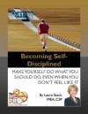 Becoming Self-Disciplined - Make Yourself Do What You Should Do, Even When You Don't Feel Like It - Laura Stack