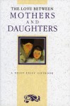 The Love Between Mothers And Daughters (The Love Between Series) - Helen Exley