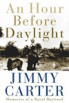 An Hour Before Daylight: Memories Of A Rural Boyhood - Jimmy Carter