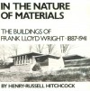 In the Nature of Materials: The Buildings of Frank Lloyd Wright 1887-1941 - Henry-Russell Hitchcock