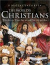 The World's Christians: Who they are, Where they are, and How they got there - Douglas Jacobsen