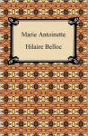 Marie Antoinette - Hilaire Belloc