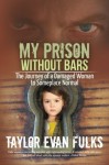 My Prison Without Bars: The Journey of a Damaged Woman to Someplace Normal - Taylor Evan Fulks