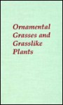 Ornamental Grasses and Grasslike Plants - A.J. Oakes