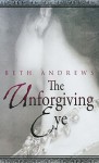 The Unforgiving Eye - Beth Andrews