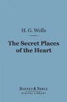 The Secret Places of the Heart (Barnes & Noble Digital Library) - H.G. Wells