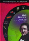 Louis Daguerre and the Story of the Daguerreotype - John Bankston