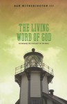 The Living Word of God: Rethinking the Theology of the Bible - Ben Witherington III