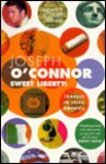 Sweet Liberty: Travels in Irish America - Joseph O'Connor