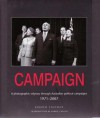 Campaign: A Photographic Odyssey Through Australian Political Campaigns 1971-2007 - Andrew Chapman