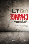 Let God Change Your Life - Greg Laurie