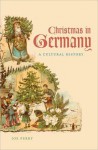 Christmas in Germany: A Cultural History - Joe Perry