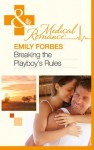 Breaking the Playboy's Rules (Mills & Boon Medical) - Emily Forbes