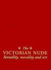 The Victorian Nude: Sexuality, Morality, And Art - Alison Smith