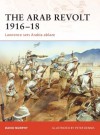 The Arab Revolt 1916-18: Lawrence sets Arabia ablaze - David Murphy, Peter Dennis