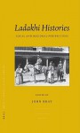 Ladakhi Histories: Local and Regional Perspectives - John Bray