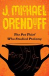 The Pot Thief Who Studied Ptolemy - J. Michael Orenduff