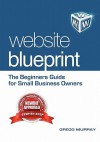 Website Blueprint: The Beginners Guide for Small Business Owners - Gregg Murray