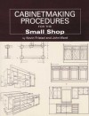 Cabinetmaking Procedures for the Small Shop: Commercial Techniques That Really Work - John Ward, John Kelsey