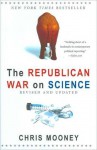 The Republican War on Science - Chris C. Mooney