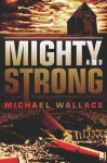 Mighty and Strong (Righteous Series #2) - Michael Wallace