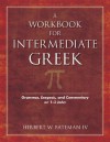 A Workbook for Intermediate Greek: Grammar, Exegesis, and Commentary on 1-3 John [With CDROM] - Herbert W. Bateman IV