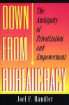 Down from Bureaucracy: The Ambiguity of Privatization and Empowerment - Joel F. Handler