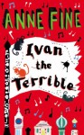 Ivan The Terrible - Anne Fine