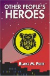 Other People's Heroes - Blake M. Petit