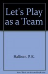 Let's Play as a Team - P.K. Hallinan