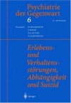 Psychiatrie Der Gegenwart 6: Erlebens- Und Verhaltensstorungen, Abhangigkeit Und Suizid - Hanfried Helmchen